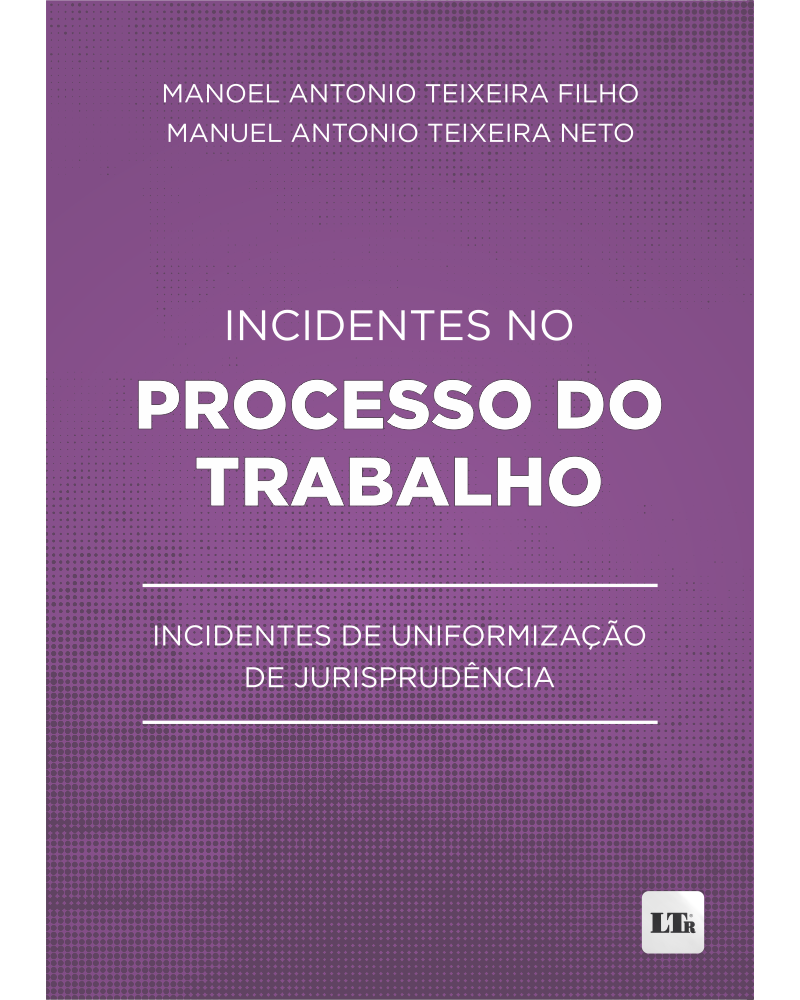Incidentes no Processo do Trabalho: Incidentes de Uniformização de Jurisprudência