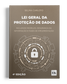 Lei Geral da Proteção de Dados: Incluindo Modelos, Segurança da Informação e Fases de Implementação