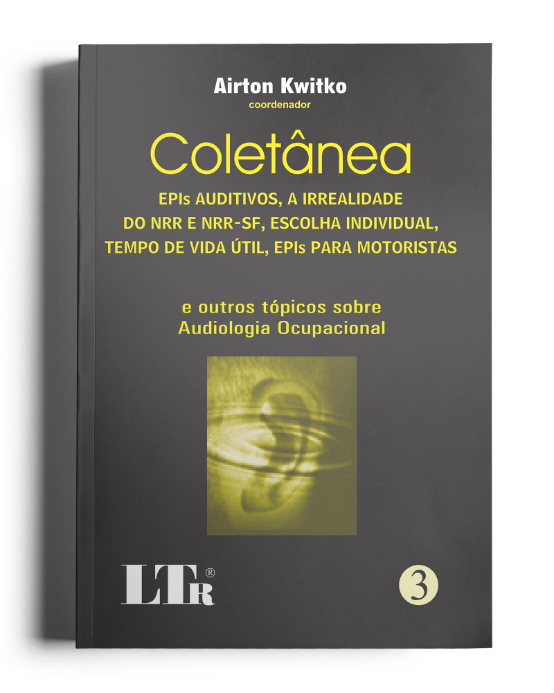 Coletânea - N. 3: EPIS Auditivos, A Irrealidade do NRR e NRR-SF, Escolha Individual, Tempo de Vida Útil, EPIS para Motoristas