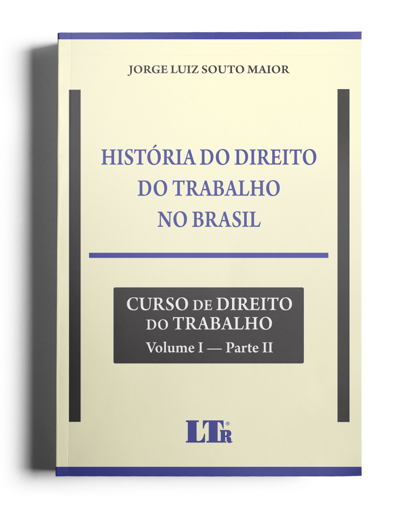História do Direito do Trabalho no Brasil (Volume I - Parte II)