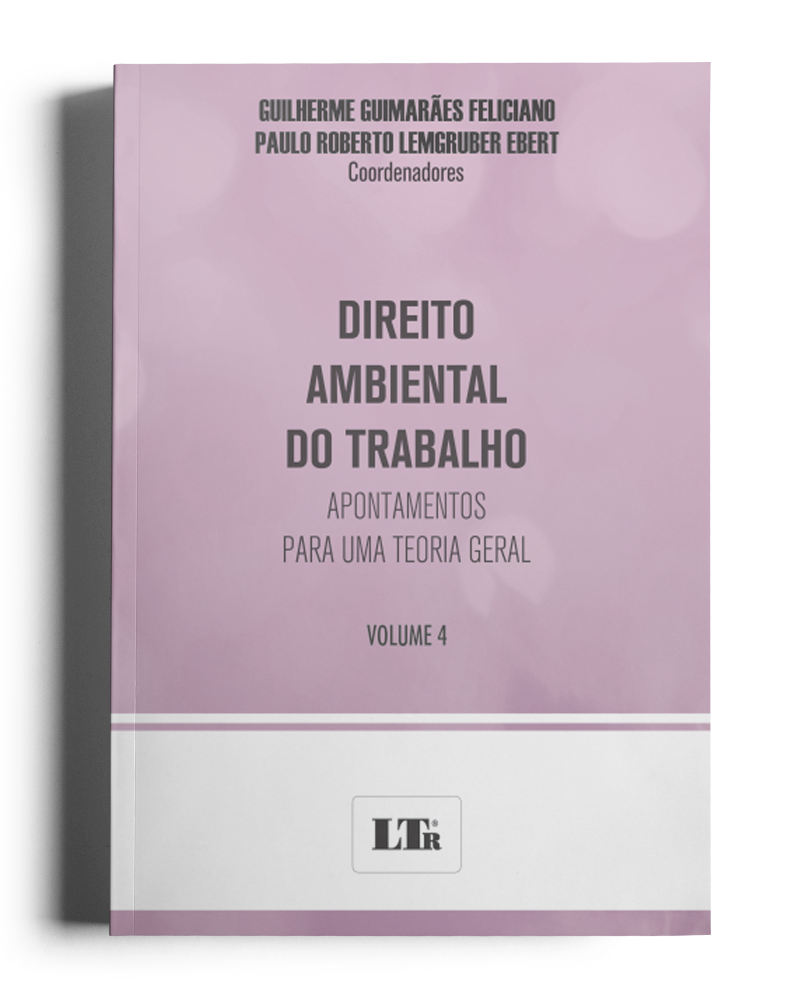 Direito Ambiental do Trabalho: Apontamentos para uma Teoria Geral (Volume 4)