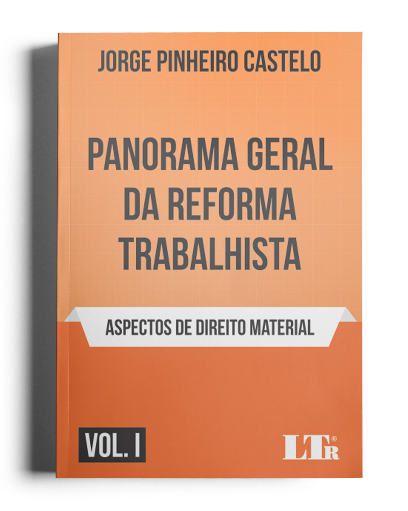 Panorama Geral da Reforma Trabalhista Vol I: Aspectos de Direito Material