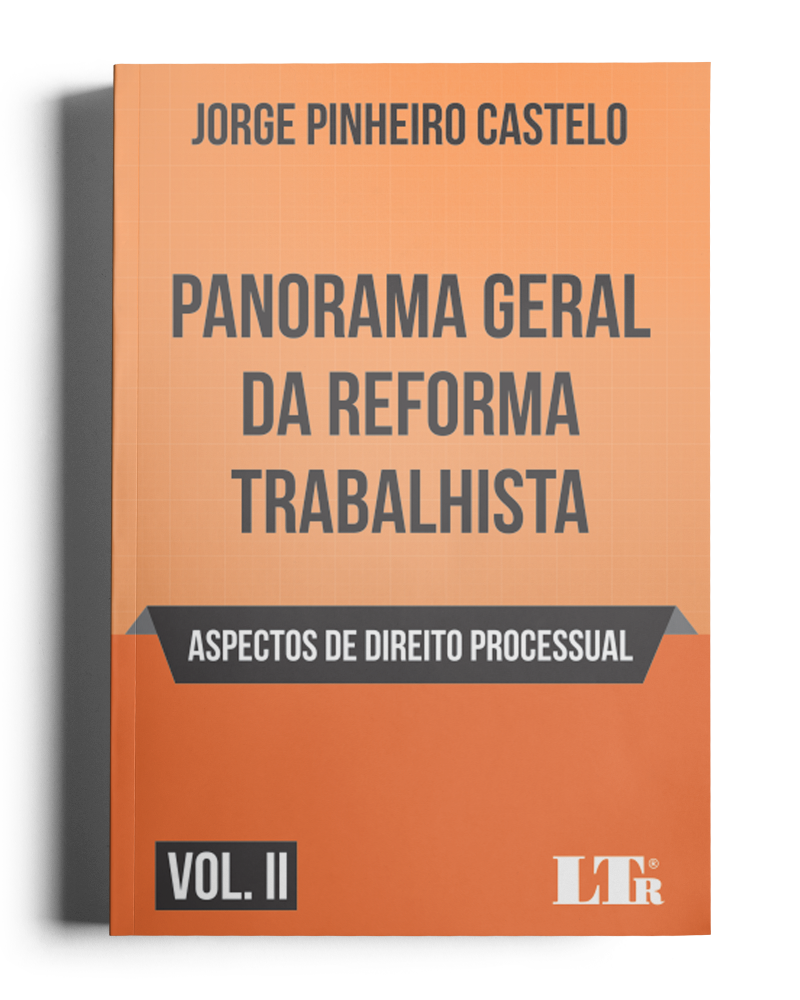 Panorama Geral da Reforma Trabalhista Vol II - Aspectos de Direito Processual
