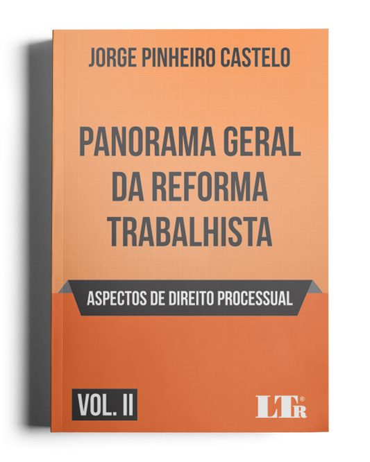 Panorama Geral da Reforma Trabalhista Vol II - Aspectos de Direito Processual