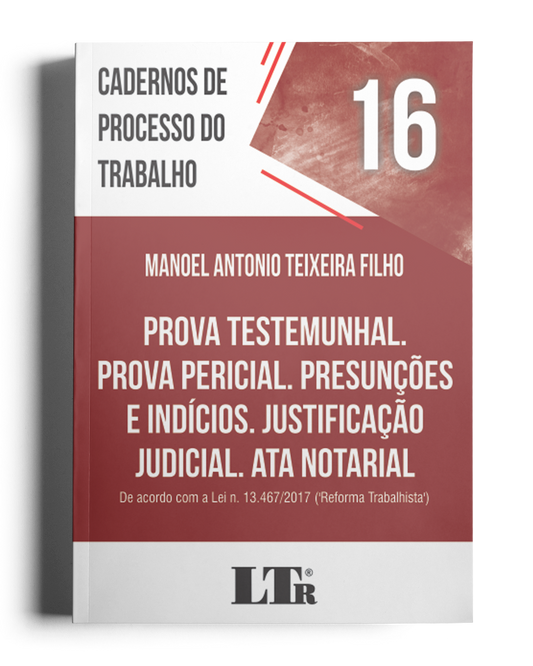 Cadernos de Processo do Trabalho N. 16: Prova Testemunhal; Prova Pericial; Presunções e Indícios; Justificação Judicial; Ata Notarial