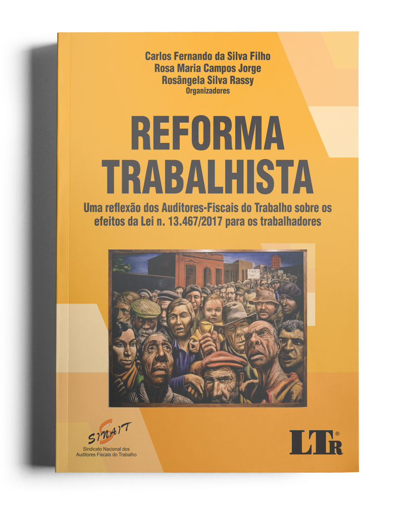 Reforma Trabalhista: Uma reflexão dos Auditores-Fiscais do Trabalho sobre os efeitos da Lei N. 13.467/2017 para os trabalhadores