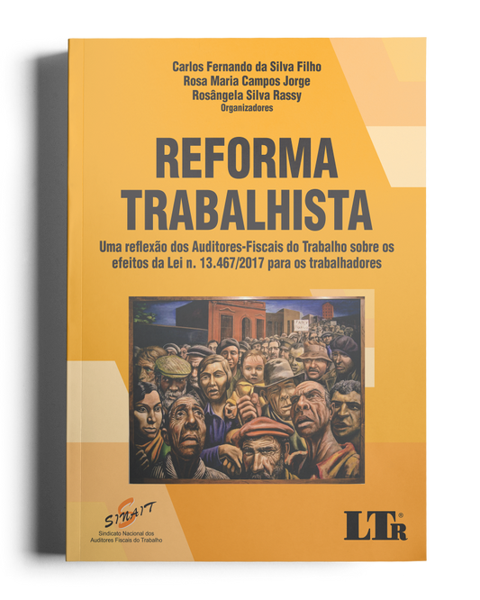 Reforma Trabalhista: Uma reflexão dos Auditores-Fiscais do Trabalho sobre os efeitos da Lei N. 13.467/2017 para os trabalhadores