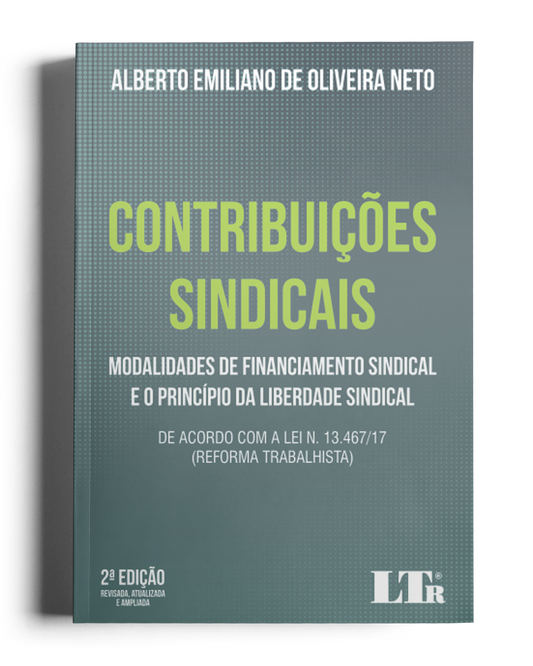 Contribuições Sindicais: Modalidades de Financiamento Sindical e o Princípio da Liberdade Sindical - De acordo com a Reforma Trabalhista