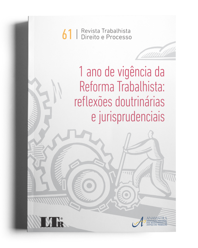 Revista Trabalhista Direito e Processo N.61: 1 ano de vigência da Reforma Trabalhista, reflexões doutrinárias e jurisprudenciais