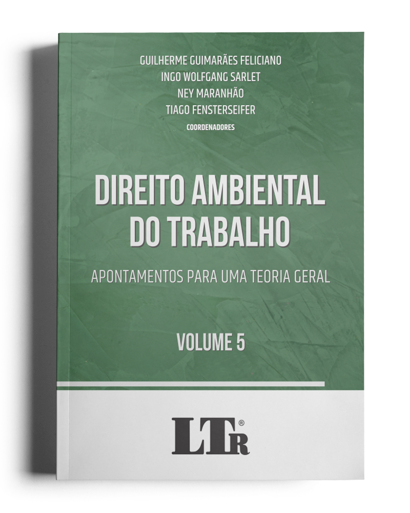Direito Ambiental do Trabalho: Apontamentos para uma Teoria Geral (Volume 5)