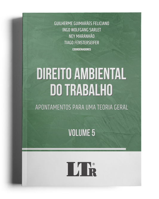 Direito Ambiental do Trabalho: Apontamentos para uma Teoria Geral (Volume 5)