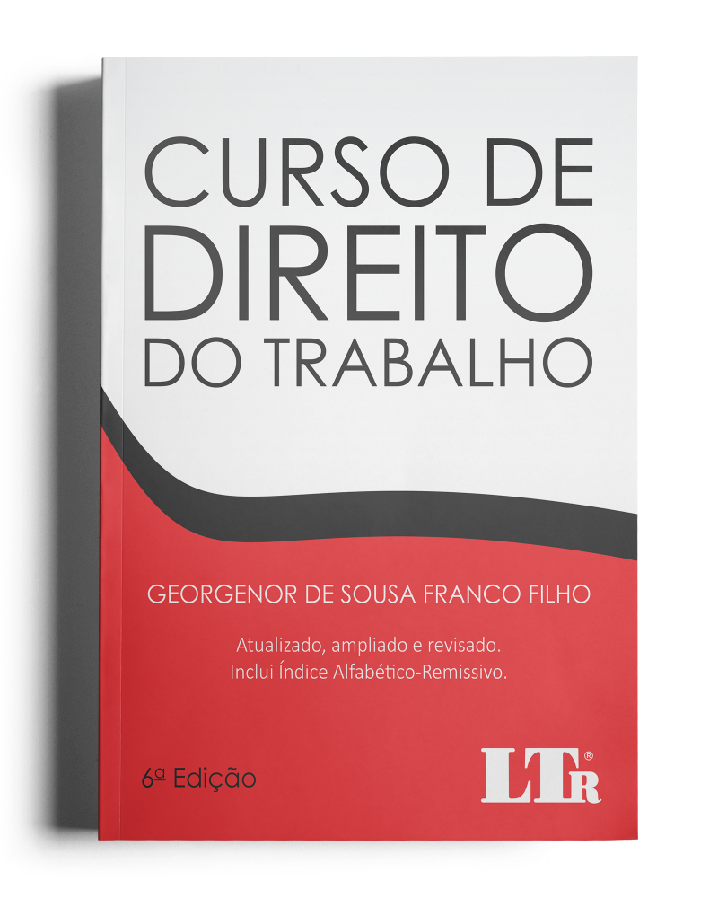 Curso de Direito do Trabalho - Atualizado, ampliado e revisado com índice Alfabético-Remissivo
