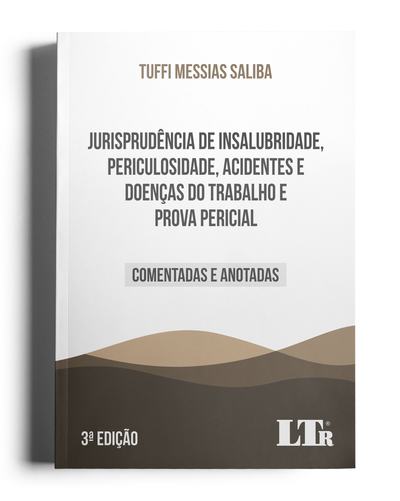 Jurisprudência de Insalubridade, Periculosidade, Acidentes e Doenças do Trabalho e Prova Pericial: Comentadas e Anotadas