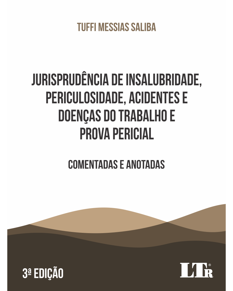 Jurisprudência de Insalubridade, Periculosidade, Acidentes e Doenças do Trabalho e Prova Pericial: Comentadas e Anotadas