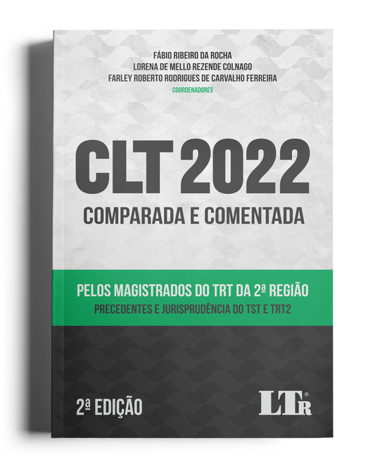 CLT 2022 Comparada e Comentada pelos Magistrados do TRT da 2ª Região: Precedentes e Jurisprudência Do TST e TRT2