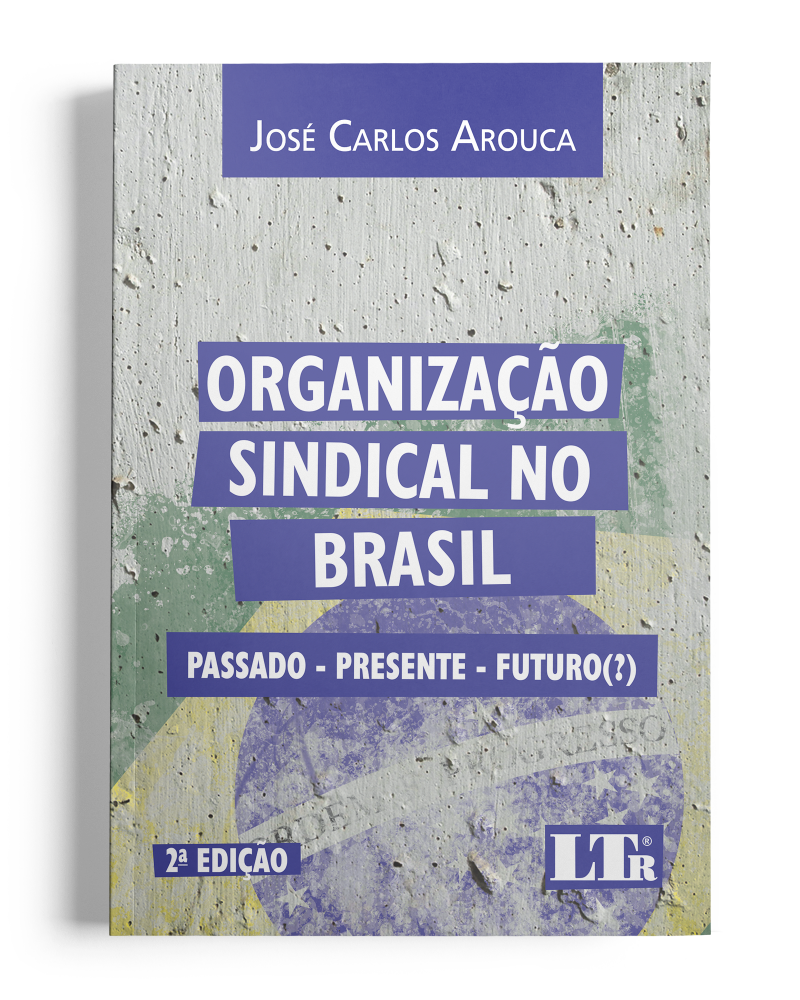 Organização Sindical no Brasil: Passado - Presente - Futuro (?)