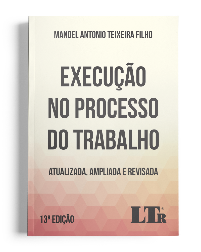 Execução no Processo do Trabalho: Atualizada, Ampliada e Revisada