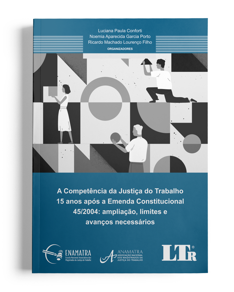 A Competência da Justiça do Trabalho 15 anos após a Emenda Constitucional 45/2004: Ampliação, limites e avanços necessários