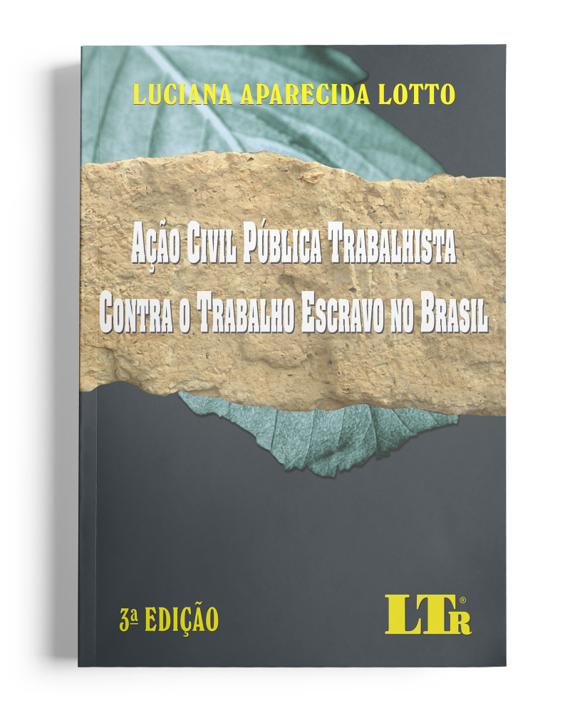 Ação Civil Pública Trabalhista contra o Trabalho Escravo no Brasil