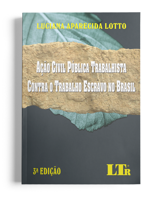 Ação Civil Pública Trabalhista contra o Trabalho Escravo no Brasil