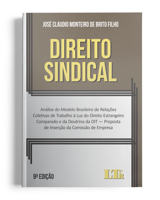 Direito Sindical: Análise do Modelo Brasileiro de Relações Coletivas de Trabalho à Luz do Direito Estrangeiro Comparado e da Doutrina da OIT