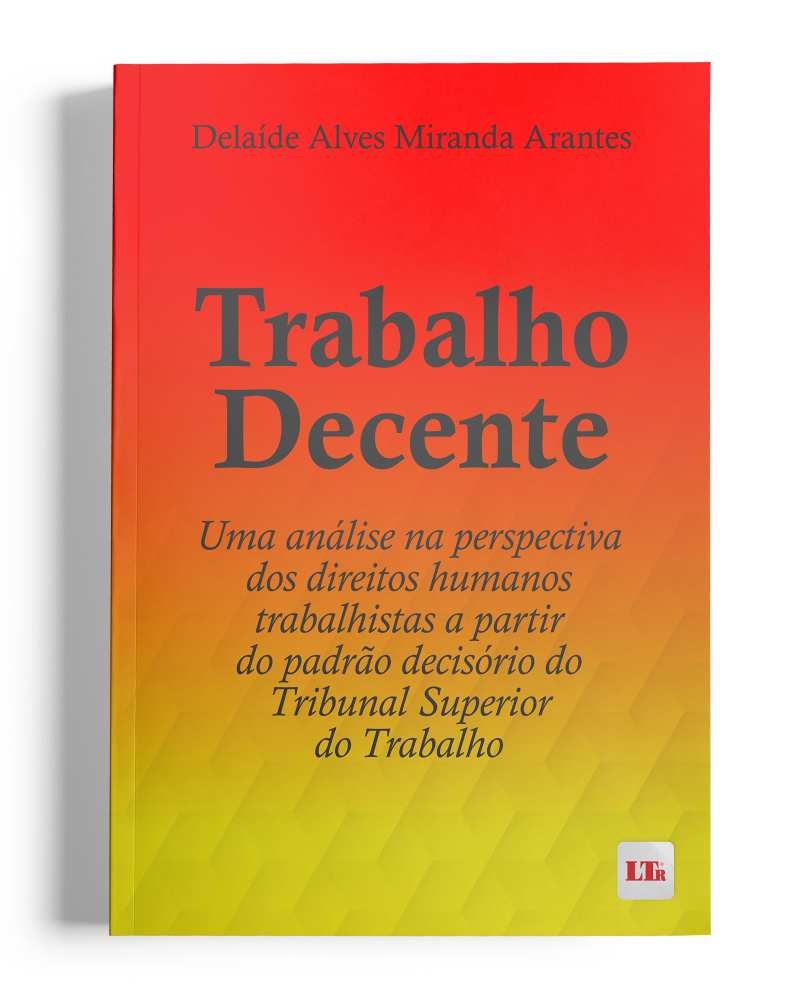 Trabalho Decente: Uma análise na perspectiva dos direitos humanos trabalhistas a partir do padrão decisório do TST