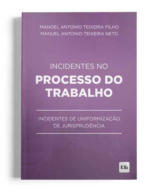 Incidentes no Processo do Trabalho: Incidentes de Uniformização de Jurisprudência