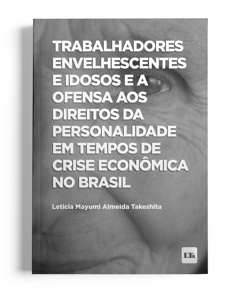 Trabalhadores Envelhescentes e Idosos e a ofensa aos Direitos da Personalidade em tempos de crise econômica no Brasil