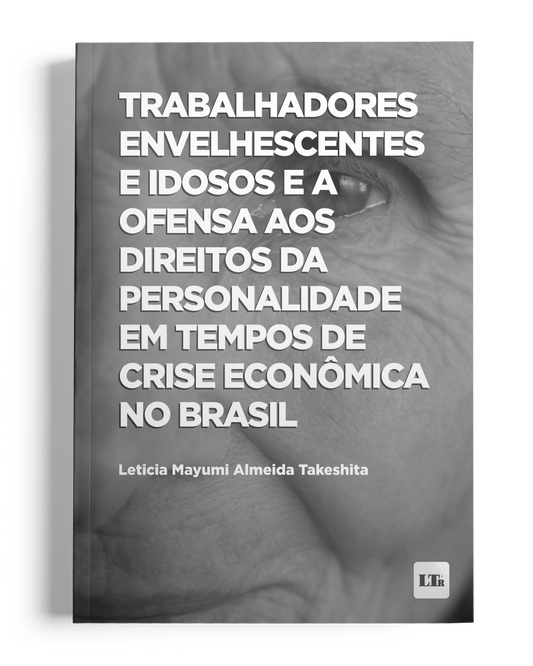 Trabalhadores Envelhescentes e Idosos e a ofensa aos Direitos da Personalidade em tempos de crise econômica no Brasil