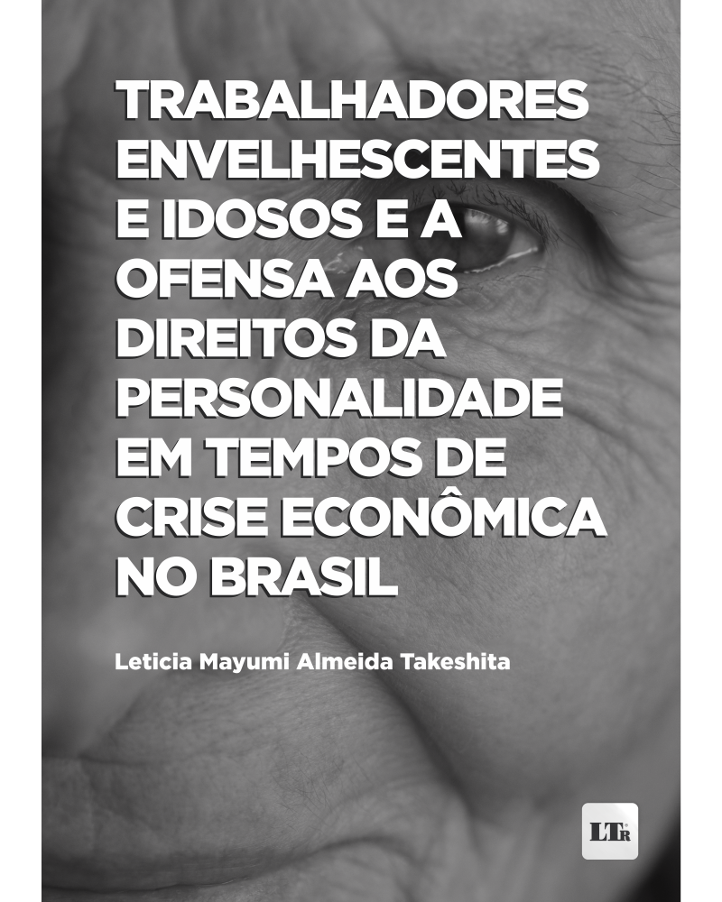 Trabalhadores Envelhescentes e Idosos e a ofensa aos Direitos da Personalidade em tempos de crise econômica no Brasil