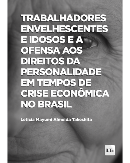 Trabalhadores Envelhescentes e Idosos e a ofensa aos Direitos da Personalidade em tempos de crise econômica no Brasil