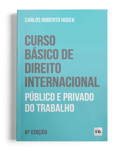 Curso Básico de Direito Internacional Público e Privado do Trabalho