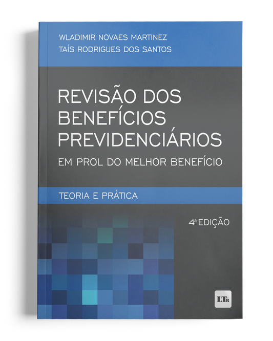 Revisão dos Benefícios Previdenciários em prol do Melhor Benefício: Teoria e Prática