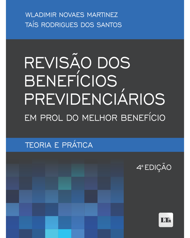 Revisão dos Benefícios Previdenciários em prol do Melhor Benefício: Teoria e Prática