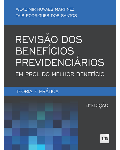 Revisão dos Benefícios Previdenciários em prol do Melhor Benefício: Teoria e Prática