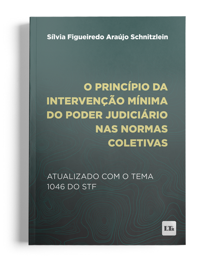 O princípio da Intervenção Mínima do Poder Judiciário nas Normas Coletivas