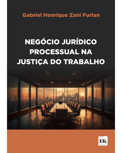 Negócio Jurídico Processual na Justiça do Trabalho