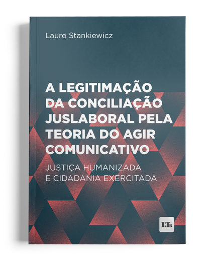 A legitimação da conciliação juslaboral pela teoria do agir comunicativo