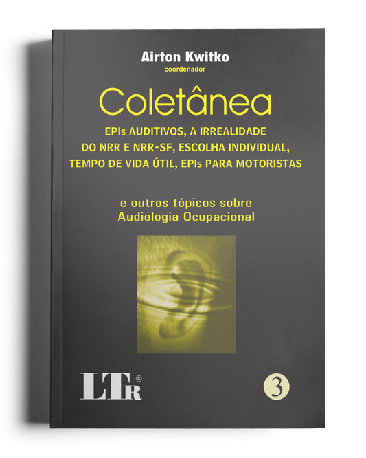 Coletânea - N. 3: EPIS Auditivos, A Irrealidade do NRR e NRR-SF, Escolha Individual, Tempo de Vida Útil, EPIS para Motoristas