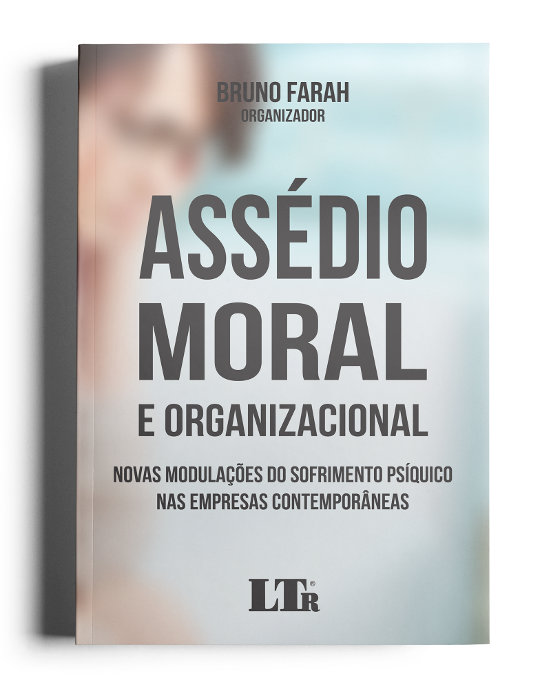 Assédio Moral e Organizacional: Novas modulações do sofrimento psíquico nas empresas contemporâneas