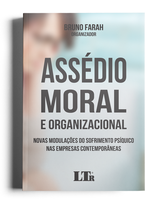 Assédio Moral e Organizacional: Novas modulações do sofrimento psíquico nas empresas contemporâneas