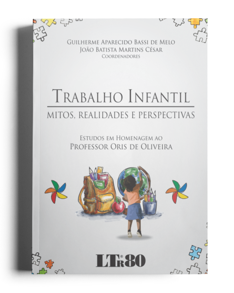 Trabalho Infantil: Mitos, realidades e perspectivas (Estudos em homenagem ao Professor Oris de Oliveira)