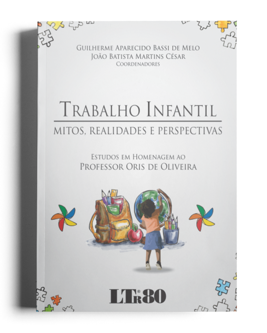 Trabalho Infantil: Mitos, realidades e perspectivas (Estudos em homenagem ao Professor Oris de Oliveira)