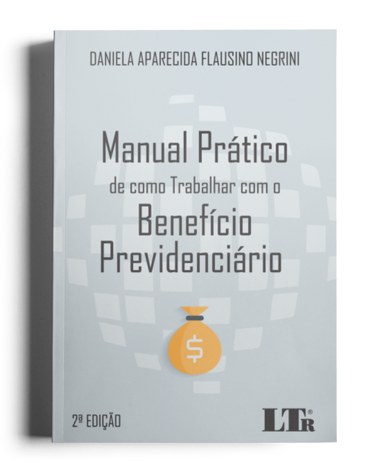 Manual Prático de como Trabalhar com o Benefício Previdenciário