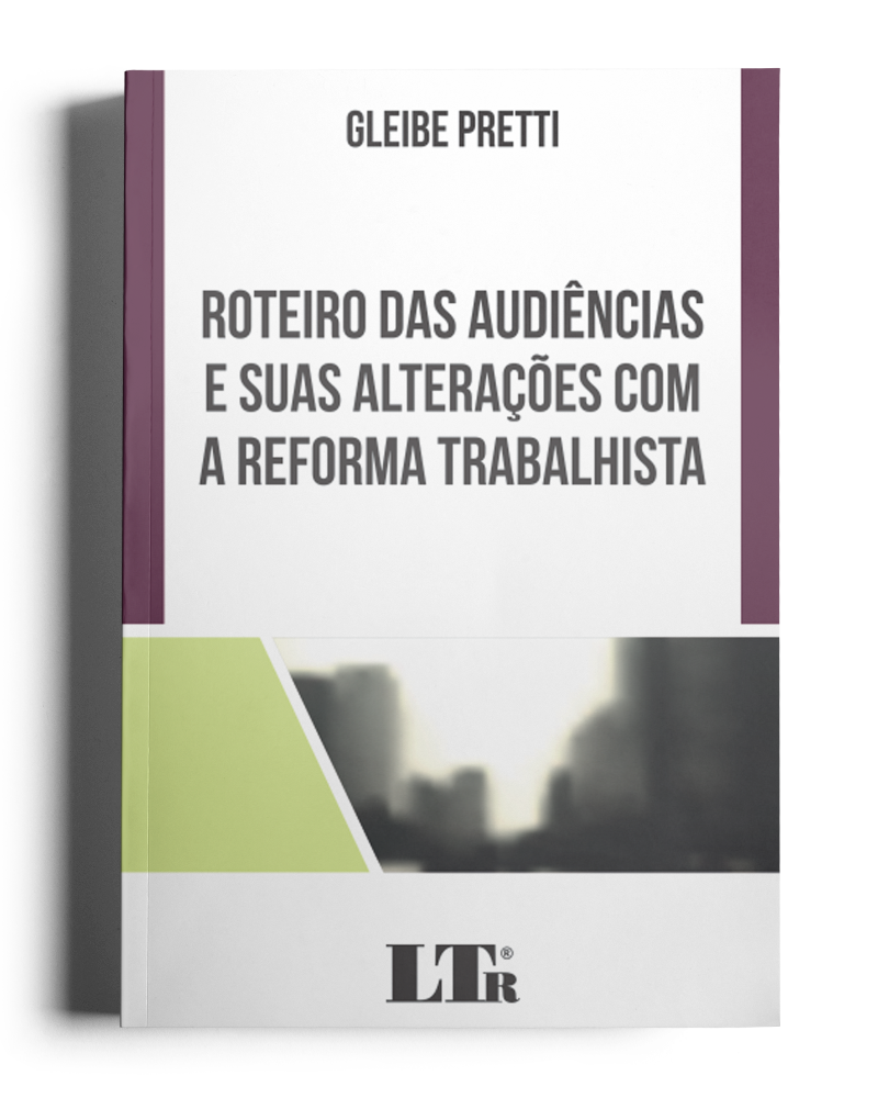 Roteiro das Audiências e suas alterações com a reforma trabalhista