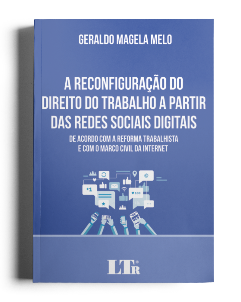 A Reconfiguração do Direito do Trabalho a partir das Redes Sociais Digitais: De acordo com a Reforma Trabalhista e o Marco Civil da Internet