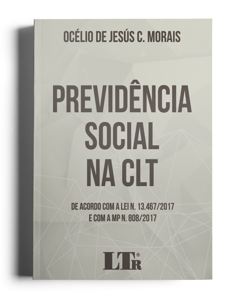 Previdência Social na CLT: De acordo com a Lei 13.467/2017 e com a MPN. 808/2017