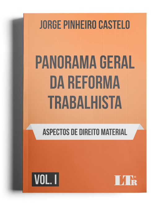 Panorama Geral da Reforma Trabalhista Vol I: Aspectos de Direito Material
