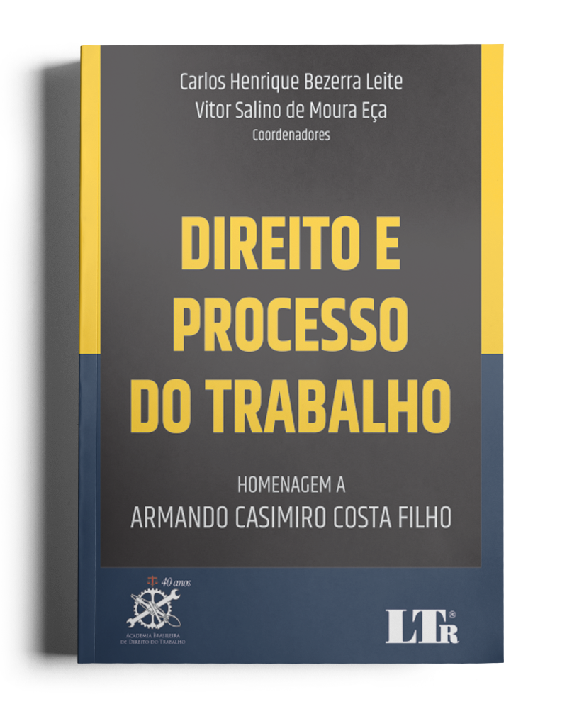 Direito e Processo do Trabalho - Homenagem a Armando Casimiro Costa Filho