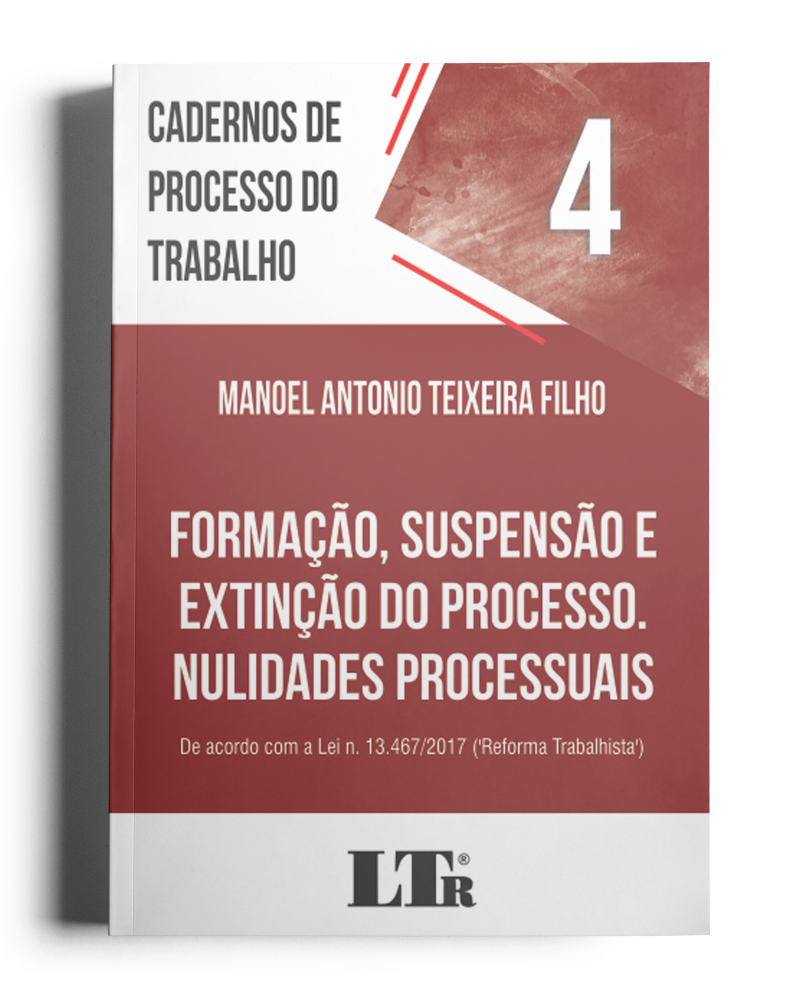 Cadernos de Processo do Trabalho N. 4: Formação, Suspensão e Extinção do Processo; Nulidades Processuais